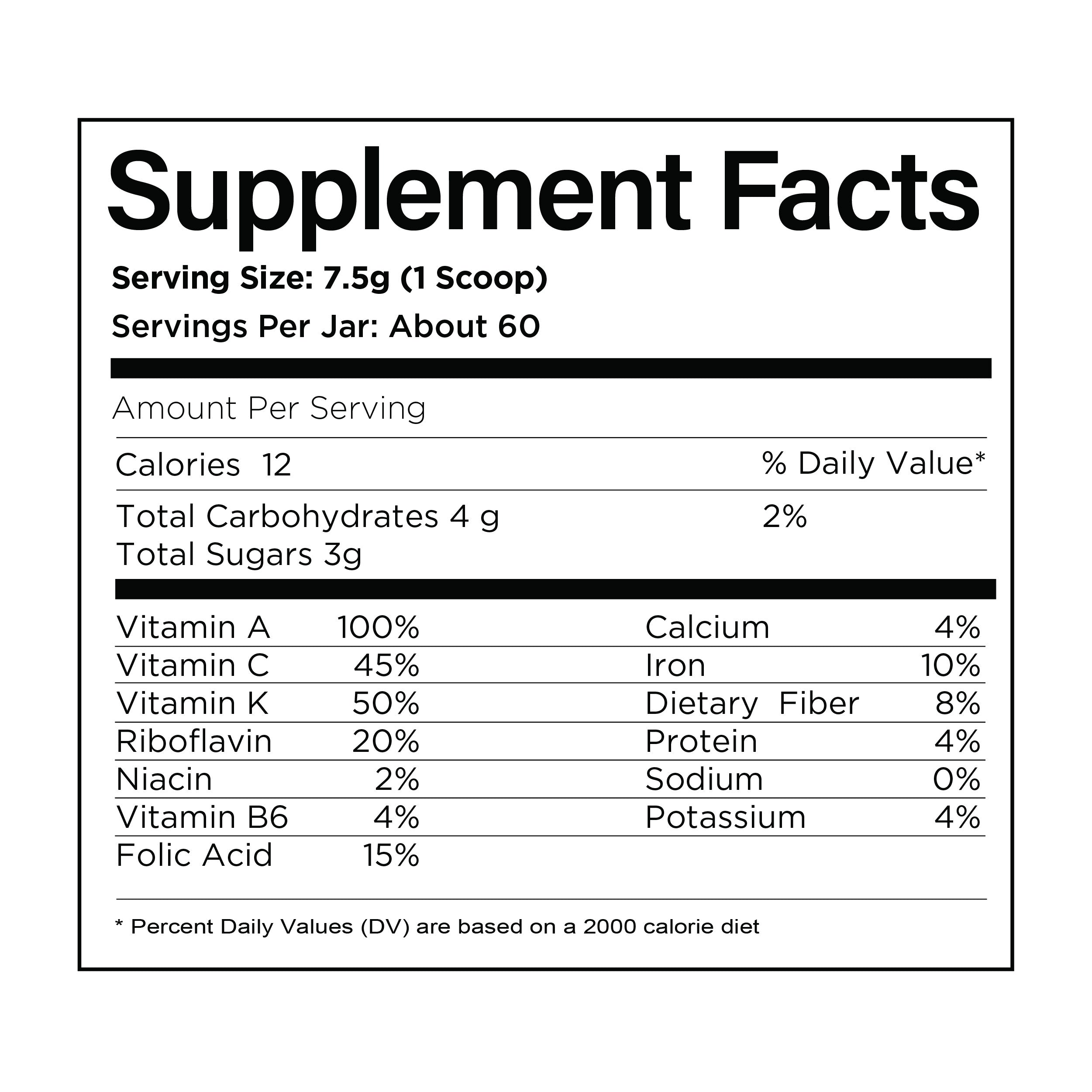 Supplement Facts label showing nutrition information per 7.5g scoop: 12 calories, 4g carbs, 3g sugar. Lists percentages for vitamins A, C, K, riboflavin, niacin, folic acid, calcium, iron, dietary fiber, protein, sodium, and potassium.