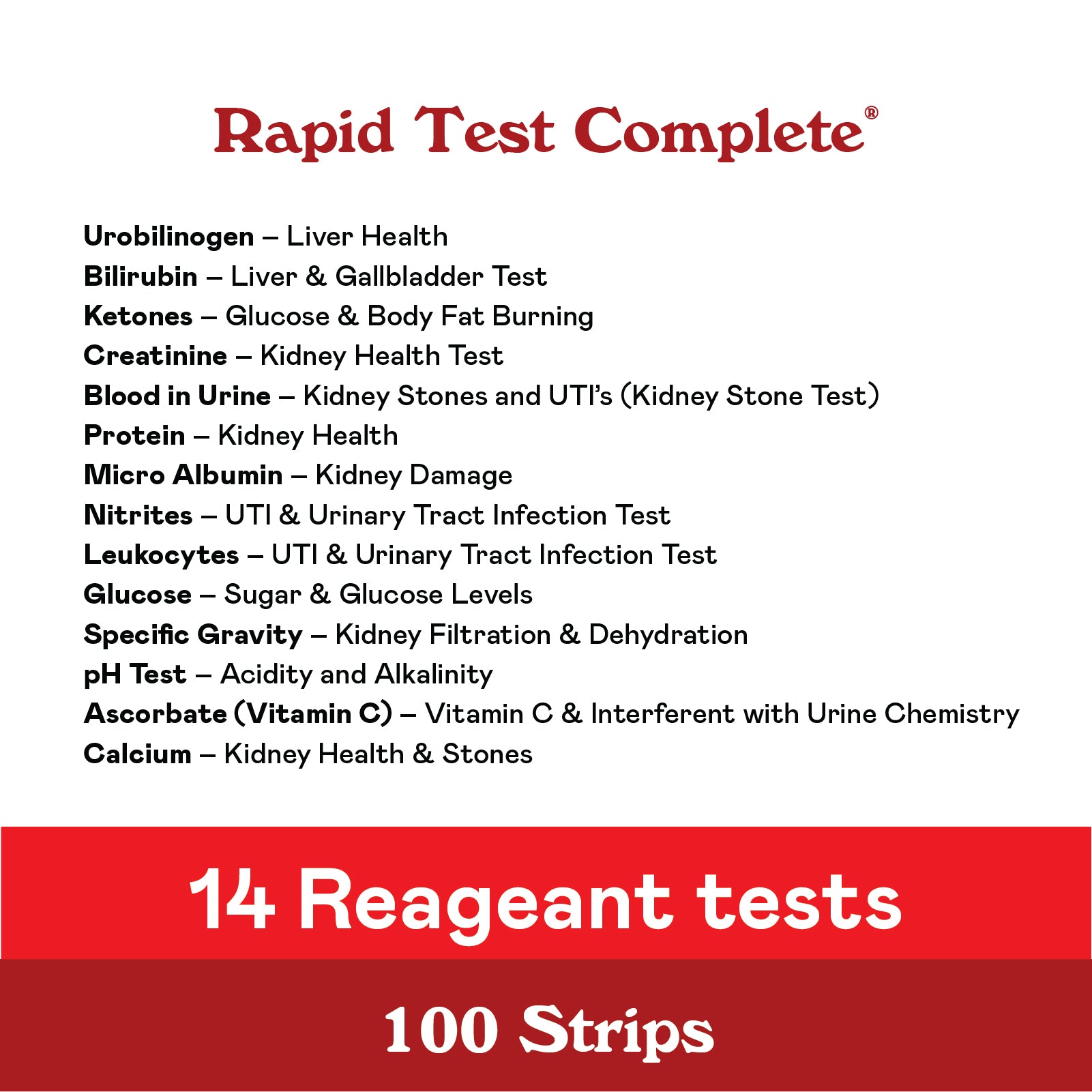 Image listing 14 reagent tests included in the Rapid Test Complete kit for urine analysis, such as urobilinogen, bilirubin, ketones, creatinine, blood, protein, micro albumin, and others. Package contains 100 strips.