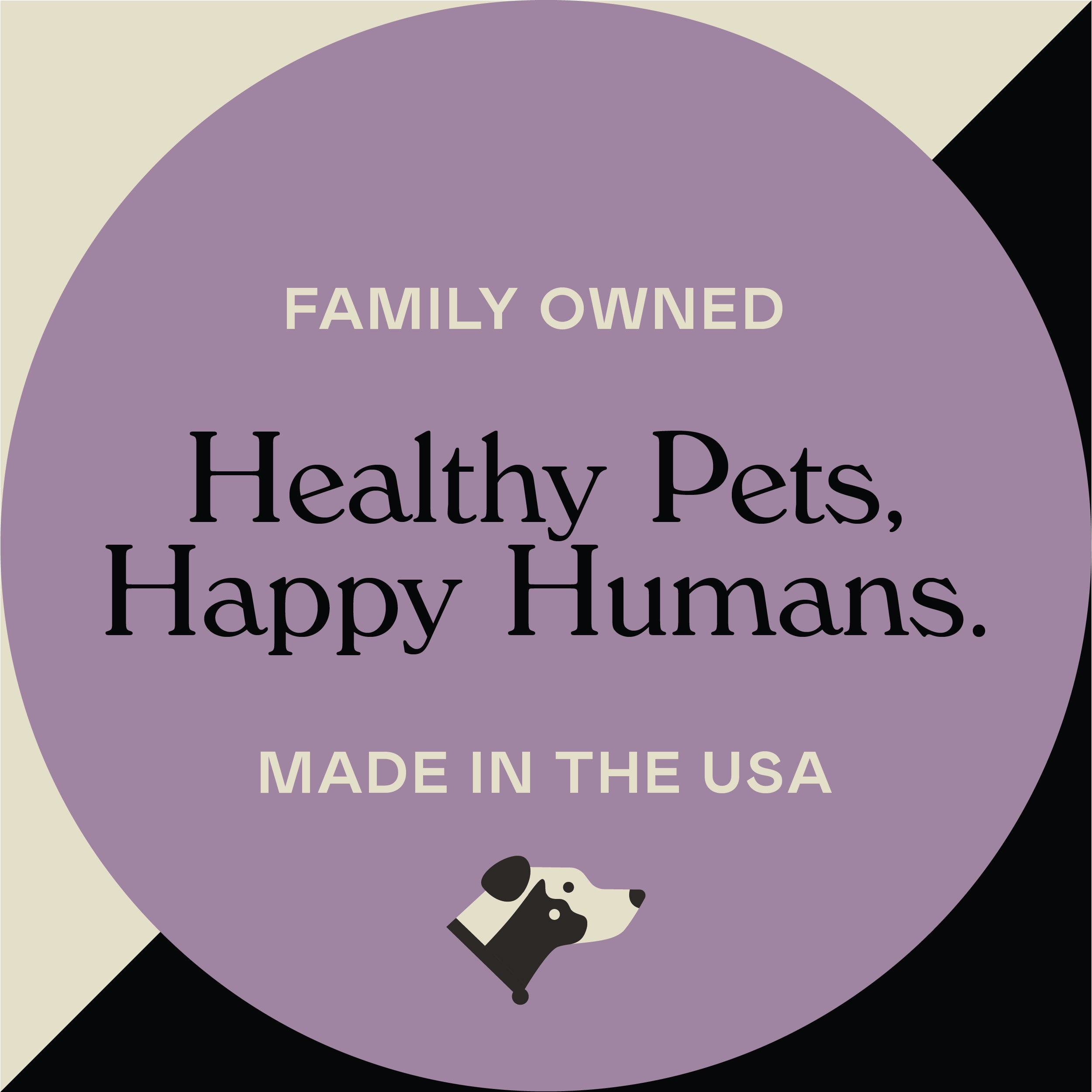 A circular graphic with the text: FAMILY OWNED Healthy Pets, Happy Humans. MADE IN THE USA on a purple background, with a small black and white dog illustration at the bottom.